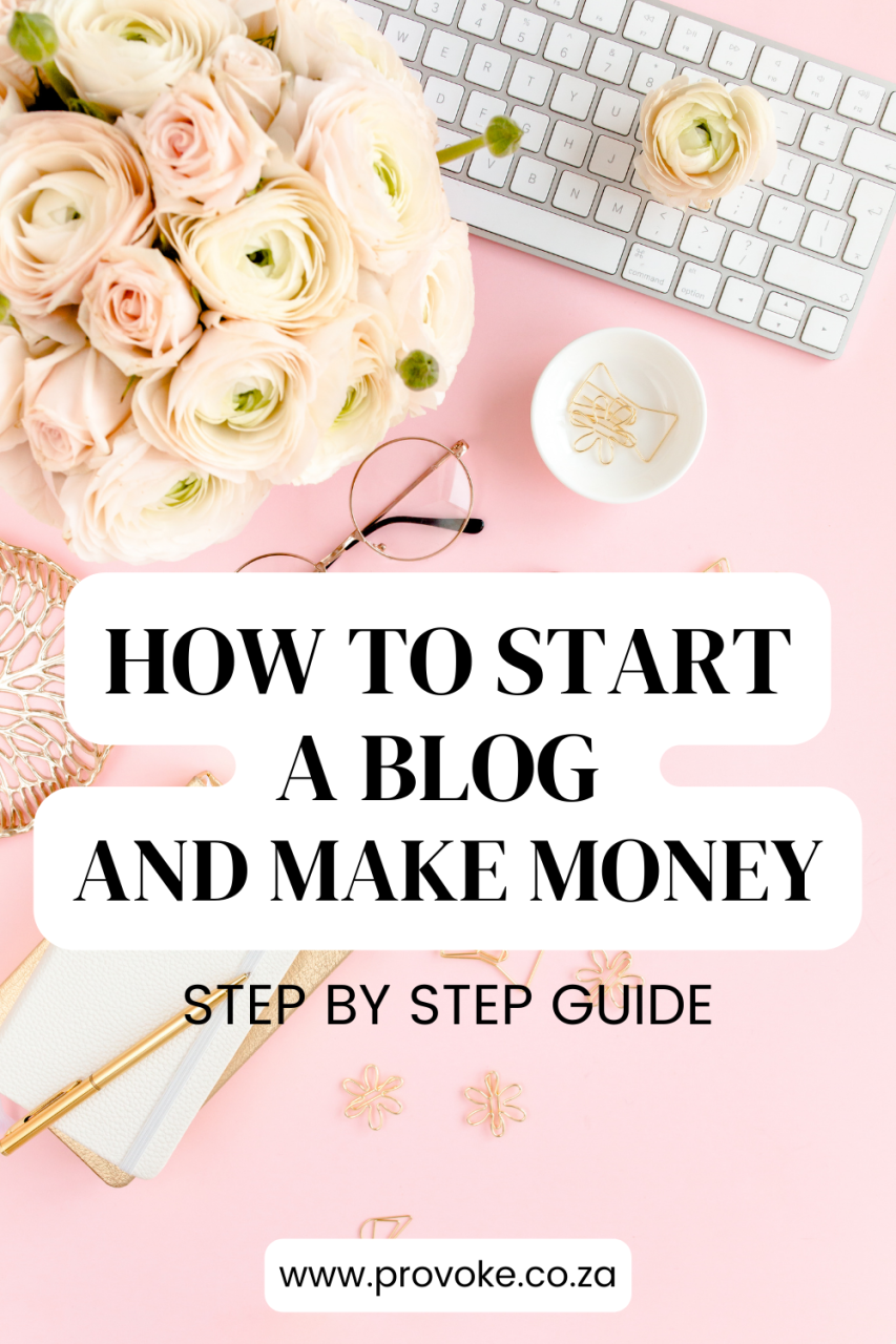 How To Start A Blog And Make Money Blogging PROVOKE
