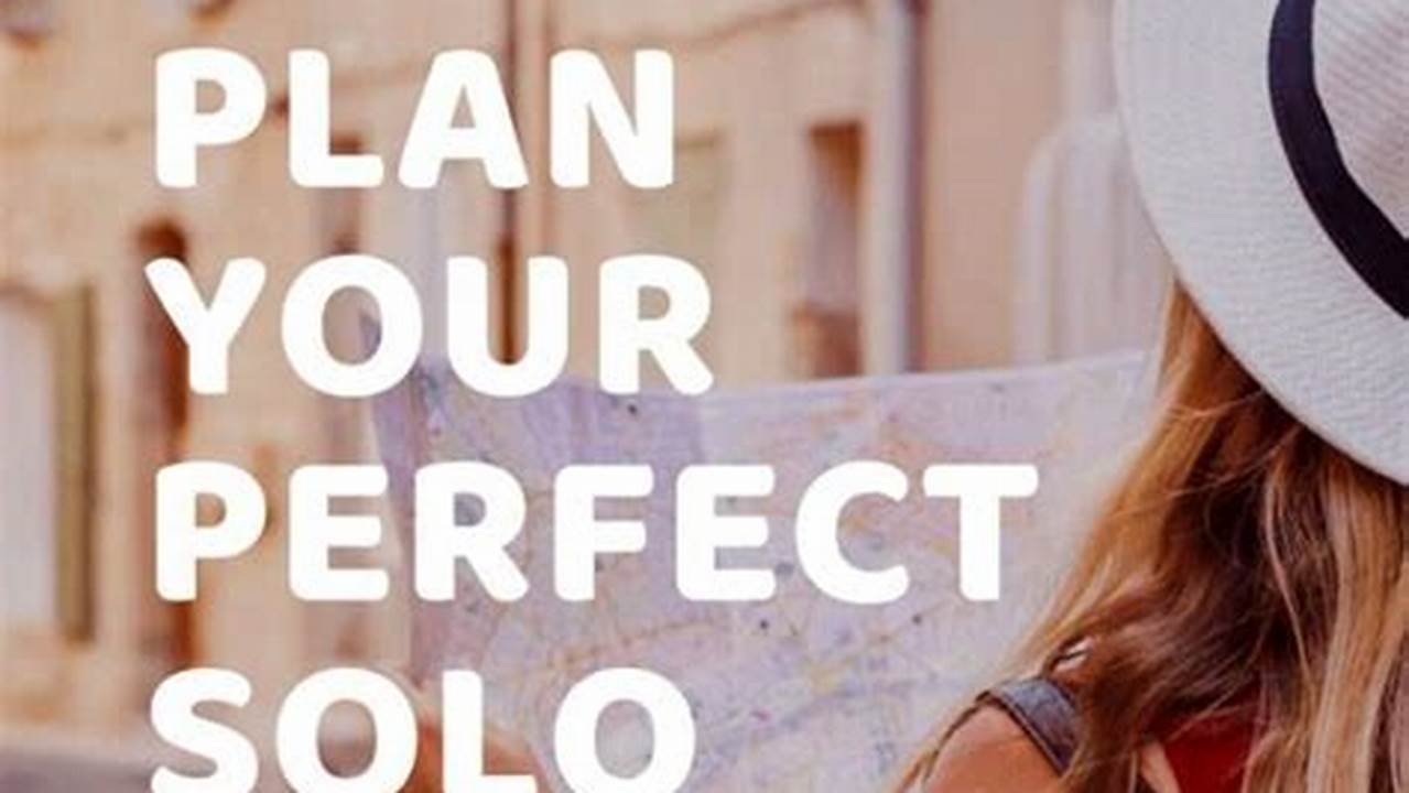 Solo Trip Planning 101: Stay Safe & Explore