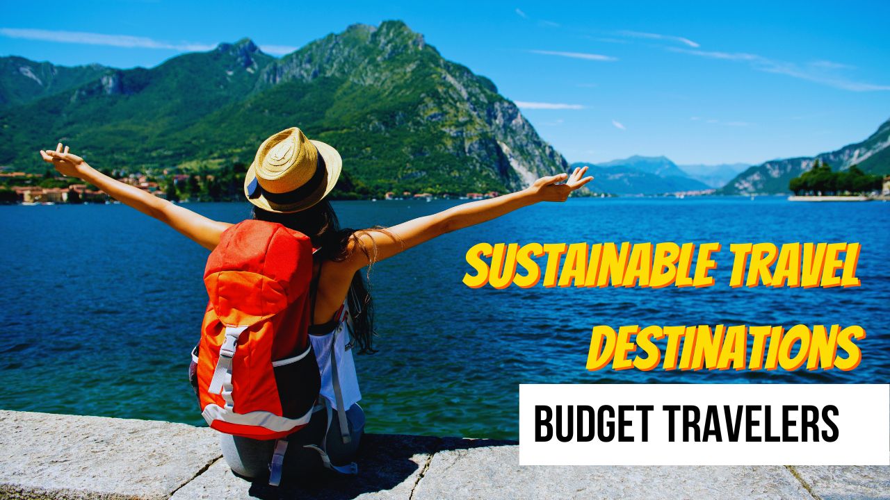 11 Sustainable Travel Destinations for Budget Travelers
