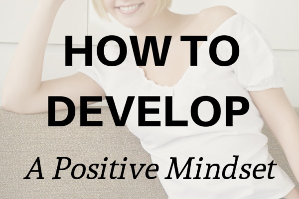How to develop a positive mindset in daily life